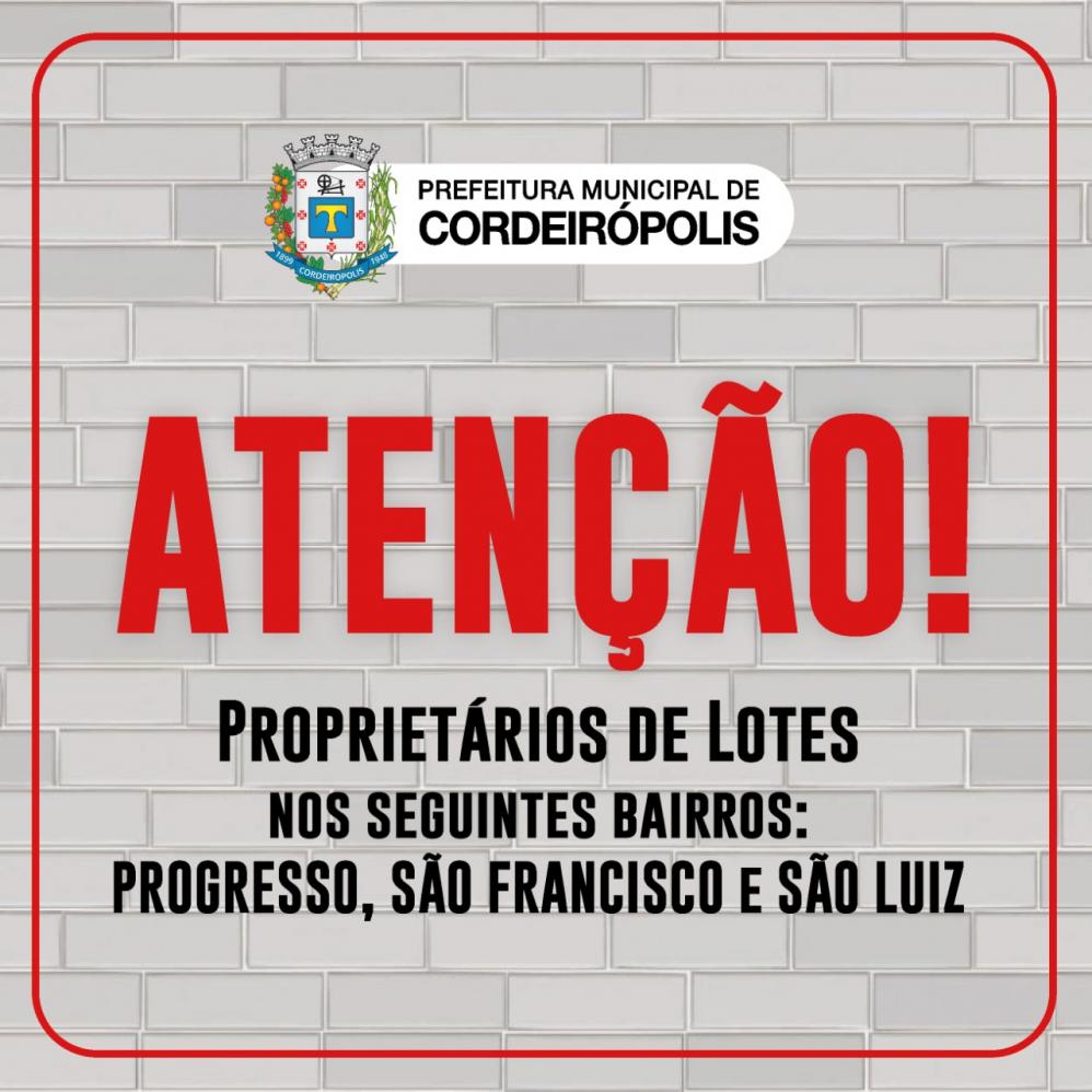 Atenção proprietários de terreno nos bairros São Francisco, Jardim Progresso e São Luiz em Cordeirópolis