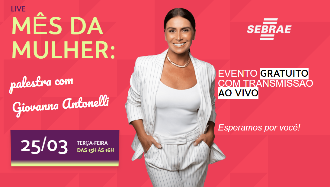  Sebrae-SP promove palestra gratuita com Giovana Antonelli em comemoração ao mês da mulher